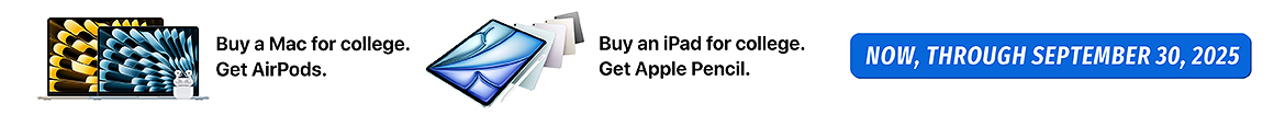 Buy a Mac for college. Get Airpods. Buy an iPad for college. Get Apple Pencil. Now, Through September 30, 2025