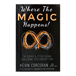 WHERE THE MAGIC HAPPENS!: THE SCIENCE & STORIES BEHIND CHALLENGING YOUR COMFORT ZONE