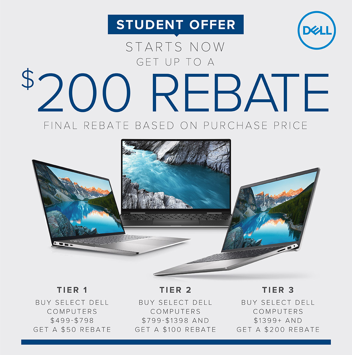 Student Offer Starts Now! Get Up to A $200 Rebate! Final Rebate Based on Purchase Price. 