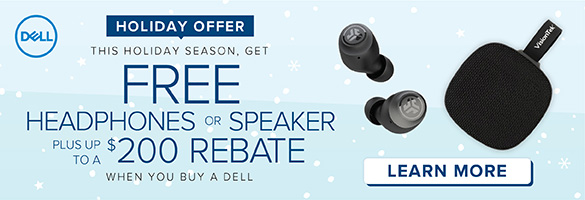 Holiday offer. Free headphones or speaker plus up to a $200 rebate when you buy a Dell.